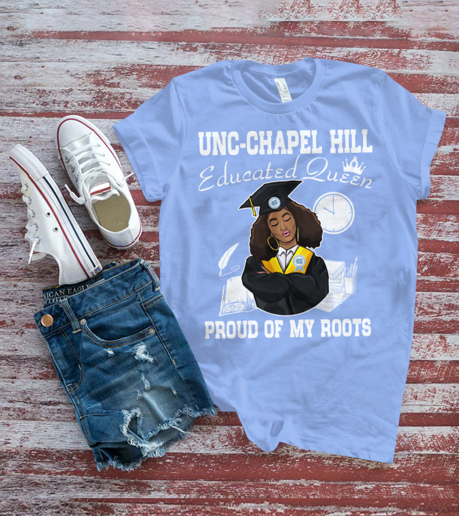 UNC-Chapel Hill Educated Queen Proud Of My Roots T-Shirt