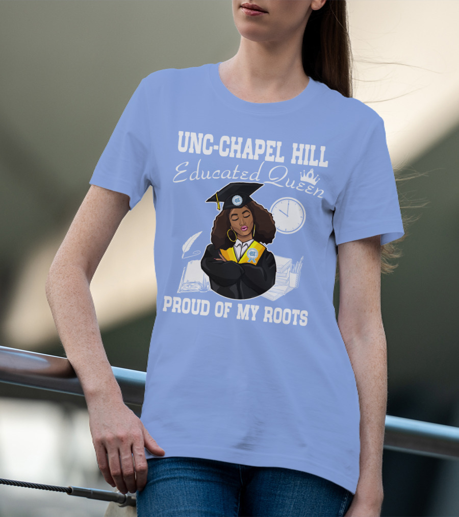 UNC-Chapel Hill Educated Queen Proud Of My Roots T-Shirt