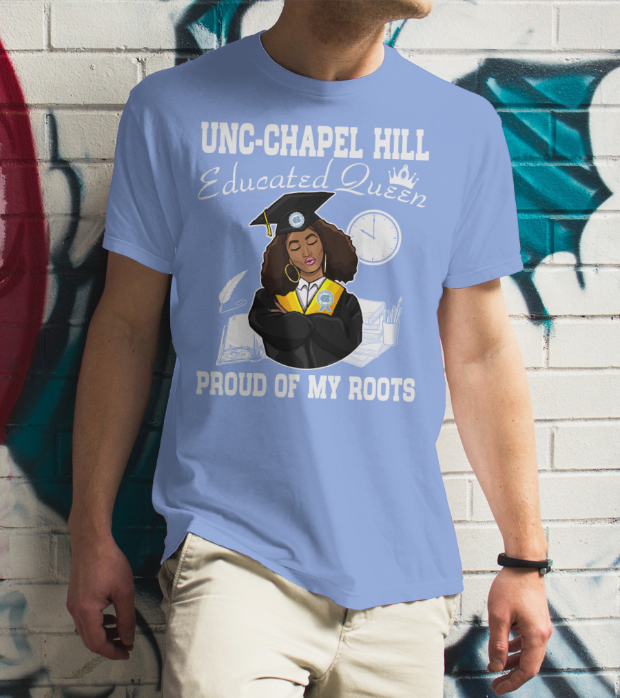 UNC-Chapel Hill Educated Queen Proud Of My Roots T-Shirt