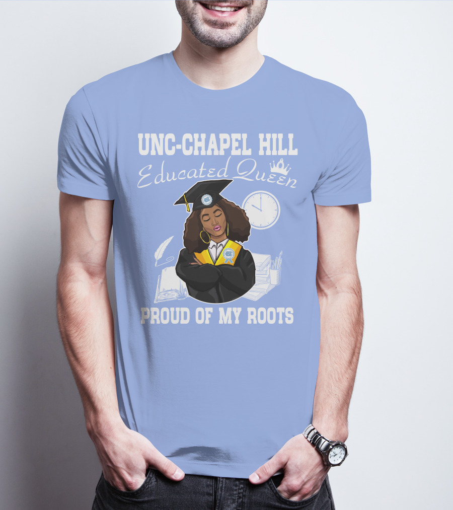 UNC-Chapel Hill Educated Queen Proud Of My Roots T-Shirt