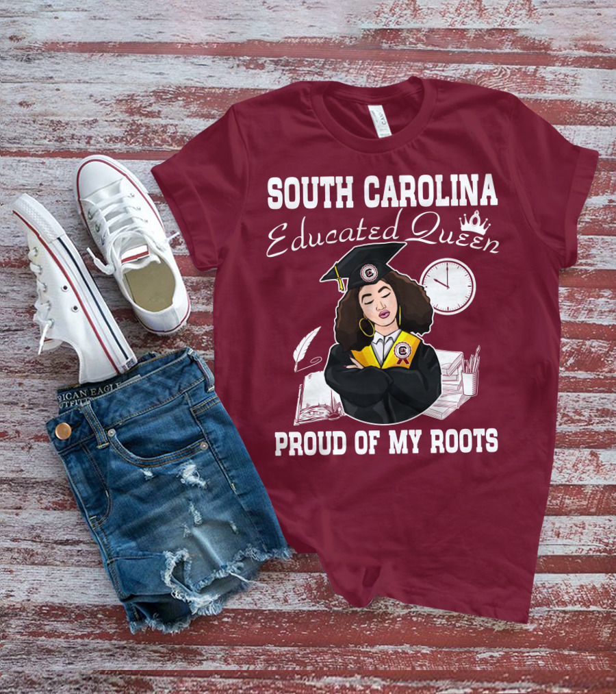 SOUTH CAROLINA EDUCATED QUEEN PROUD OF MY ROOTS T-Shirt