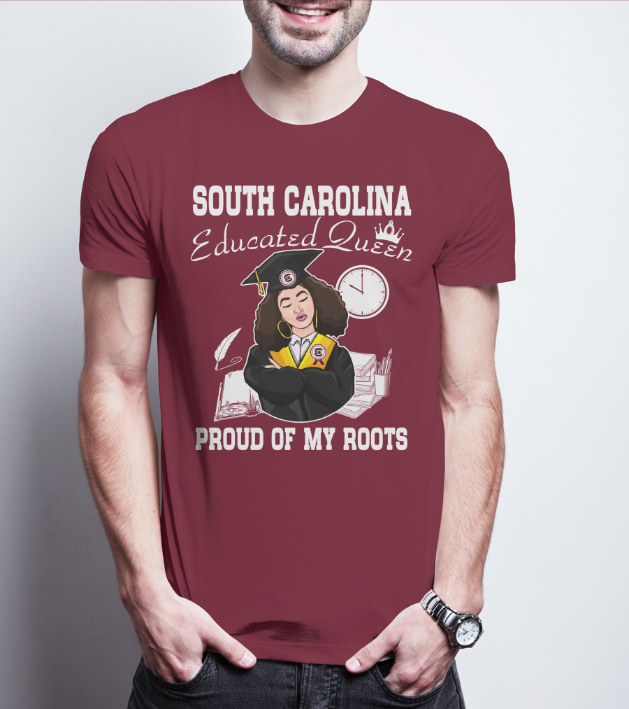 SOUTH CAROLINA EDUCATED QUEEN PROUD OF MY ROOTS T-Shirt