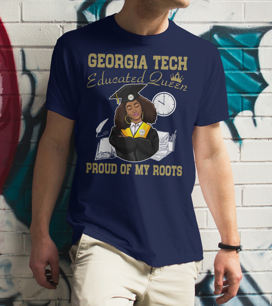 Georgia Tech Educated Queen Proud Of My Roots T-Shirt