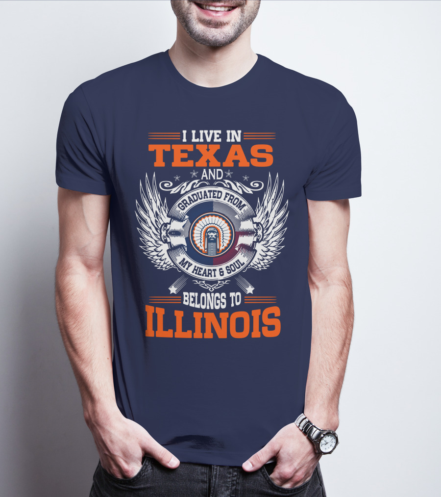 I LIVE IN TEXAS AND GRADUATED FROM MY HEART And SOUL BELONGS TO ILLINOIS T-Shirt