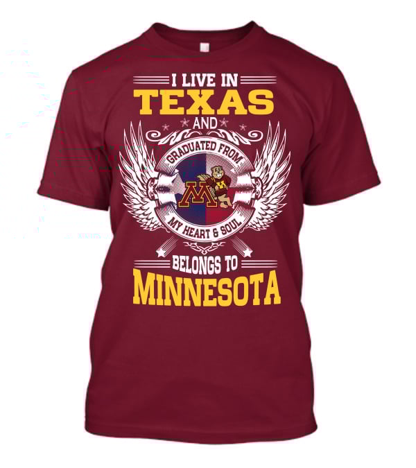 I Live In Texas Graduated From My Heart And Soul Belongs To Minnesota T-Shirt