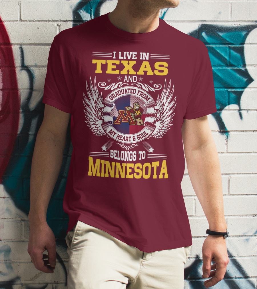 I Live In Texas Graduated From My Heart And Soul Belongs To Minnesota T-Shirt