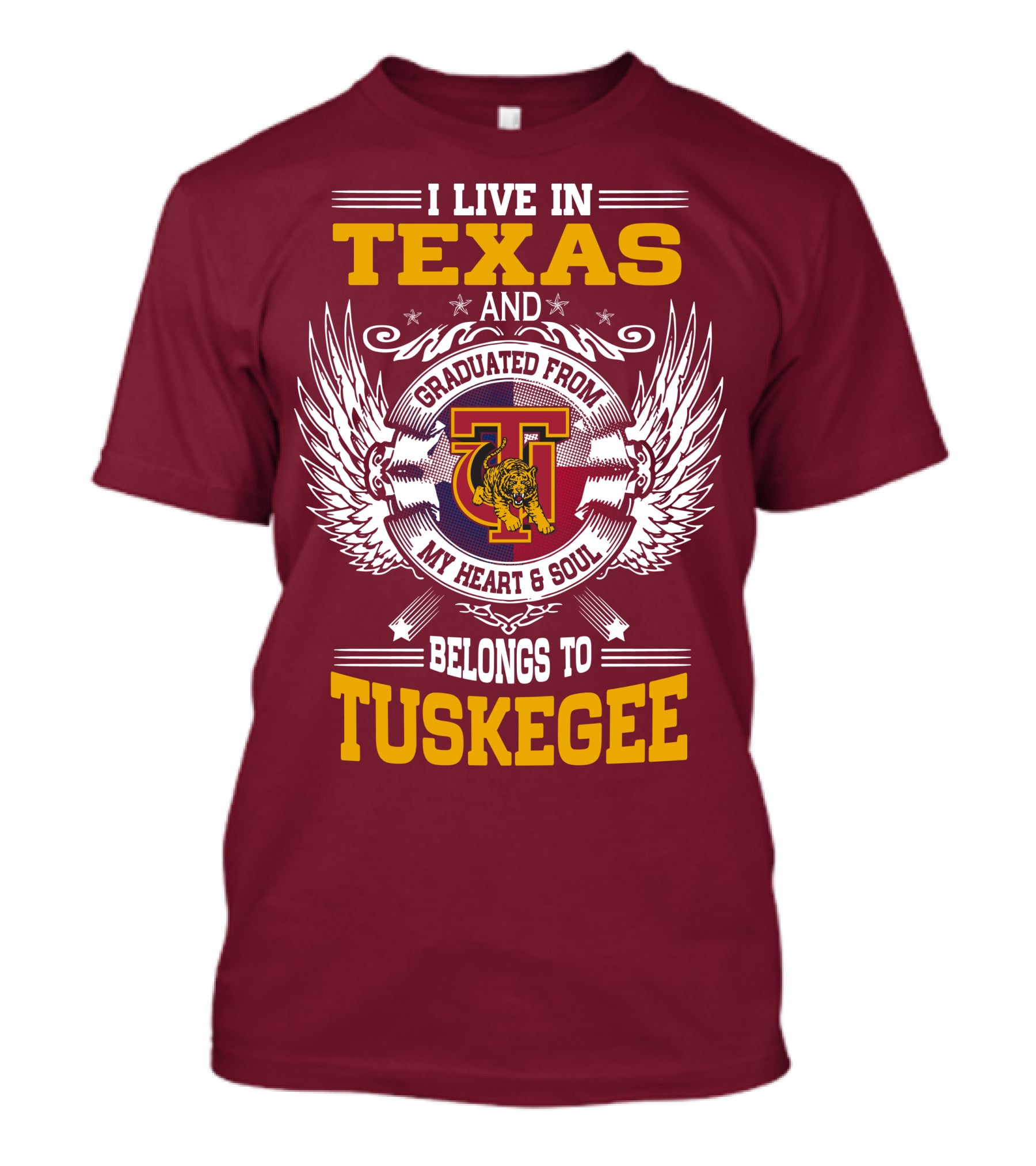 I LIVE IN TEXAS AND MY HEART And SOUL BELONGS TO TUSKEGEE T-Shirt