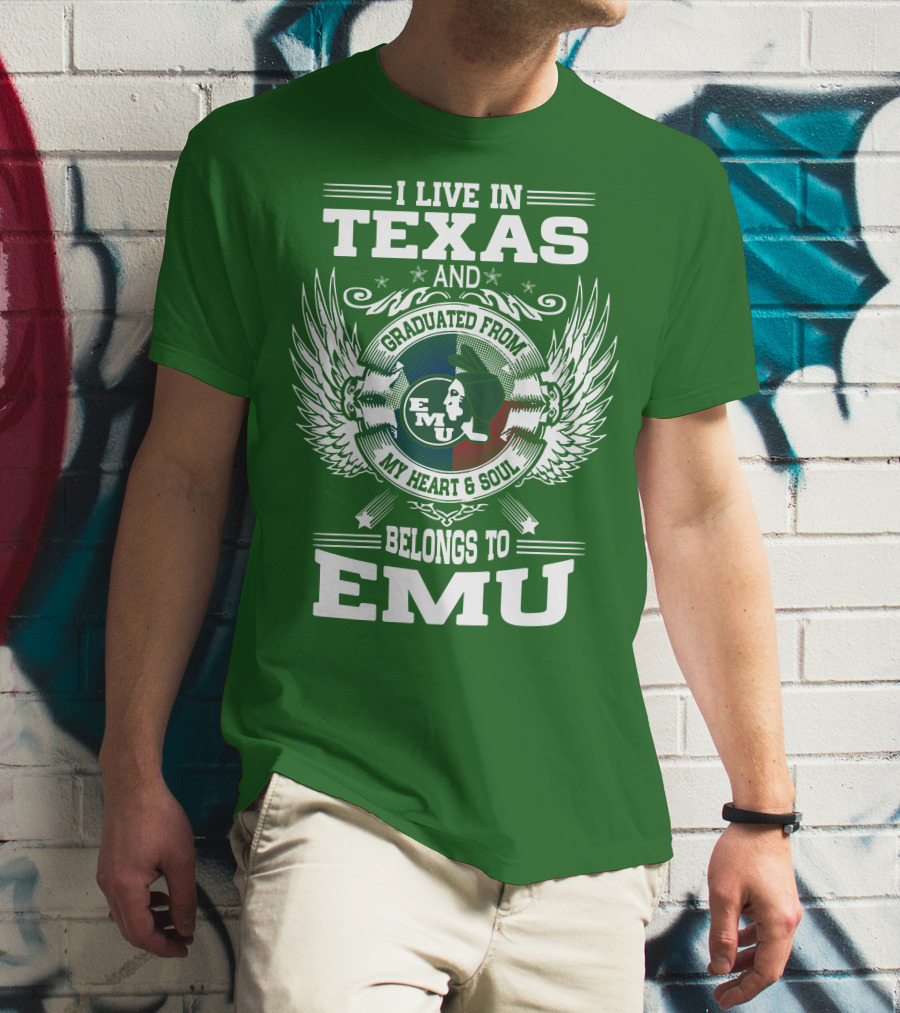 I Live In Texas And Graduated From EMU My Heart And Soul Belongs To EMU T-Shirt
