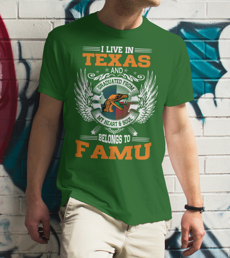 I Live In Texas And Graduated From My Heart And Soul Belongs To FAMU T-Shirt