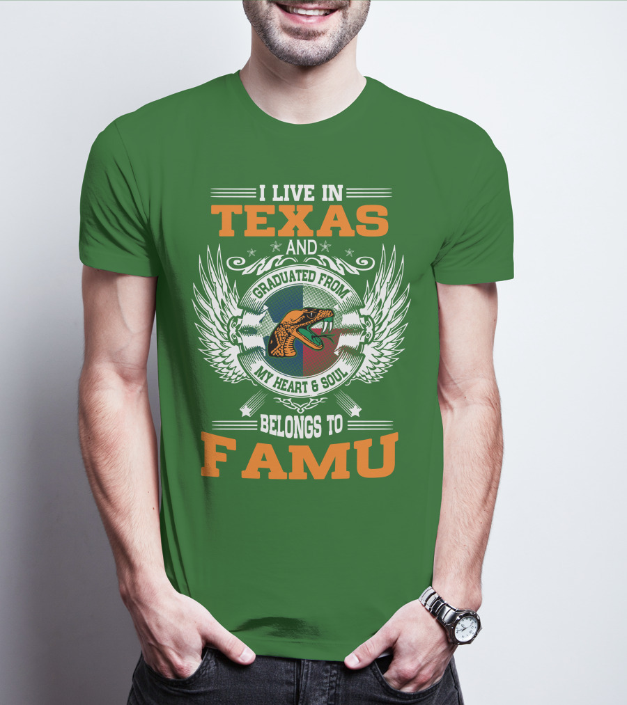 I Live In Texas And Graduated From My Heart And Soul Belongs To FAMU T-Shirt