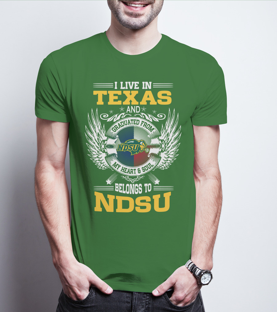 I Live In Texas And Graduated From My Heart And Soul Belongs To NDSU T-Shirt
