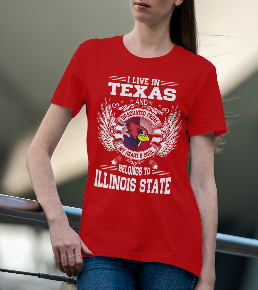I Live In Texas And Graduated From My Heart And Soul Belongs To Illinois State T-Shirt