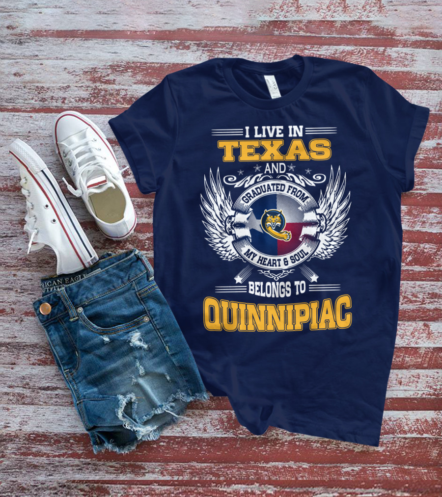 I Live In Texas And Graduated From Quinnipiac My Heart And Soul T-Shirt