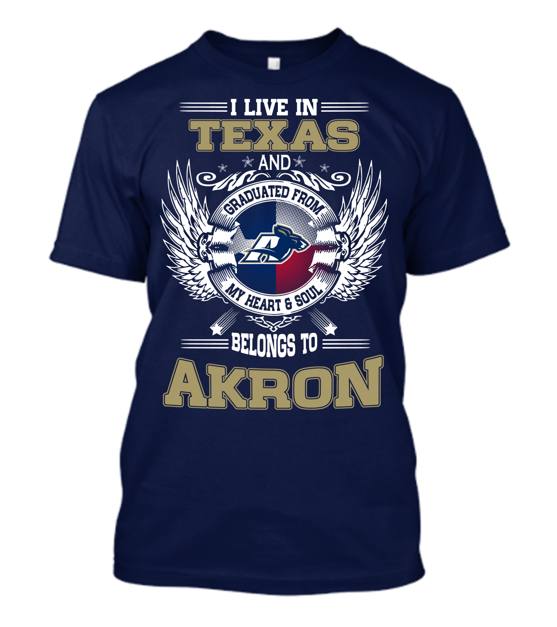 I LIVE IN TEXAS AND GRADUATED FROM MY HEART And SOUL BELONGS TO AKRON T-Shirt