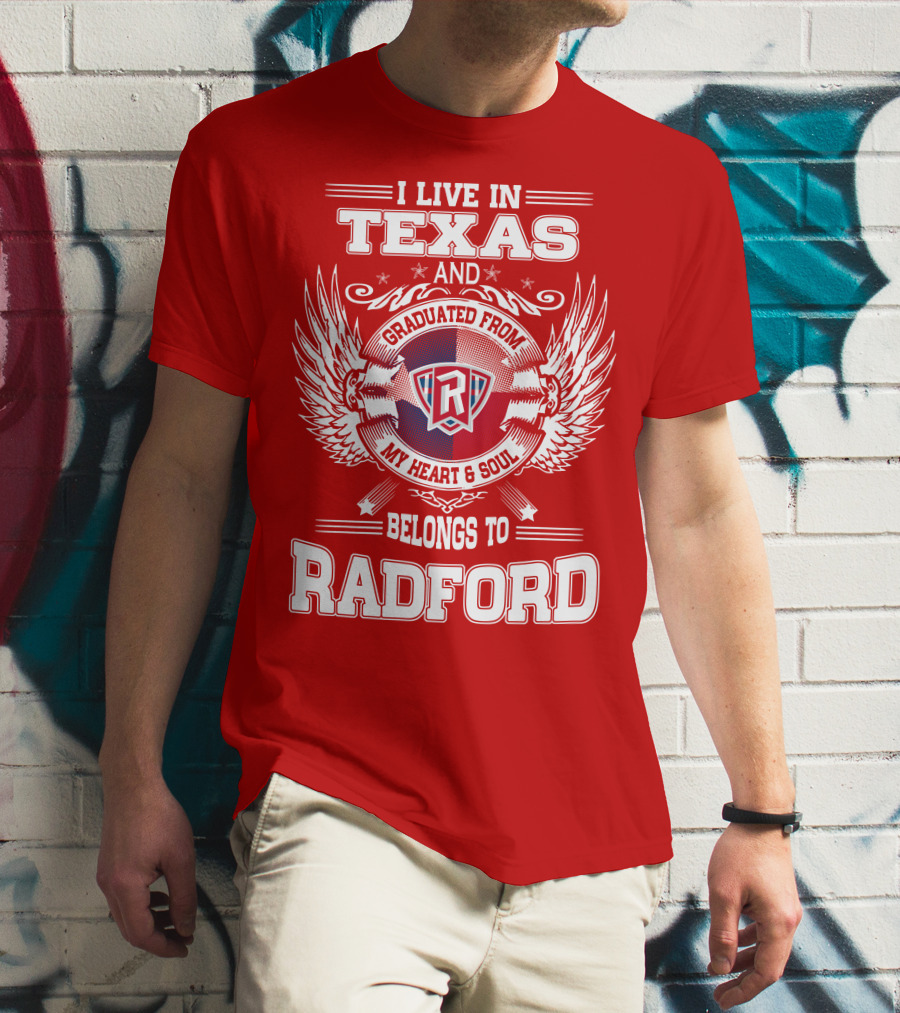 I Live In Texas Graduated From Radford My Heart And Soul Belongs To Radford T-Shirt