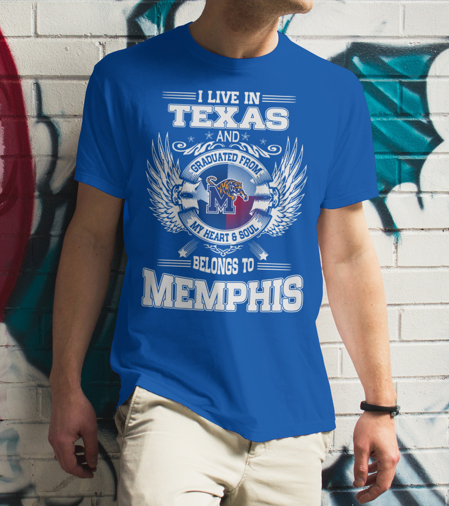 I Live In Texas Graduated From Memphis Belongs To My Heart And Soul T-Shirt