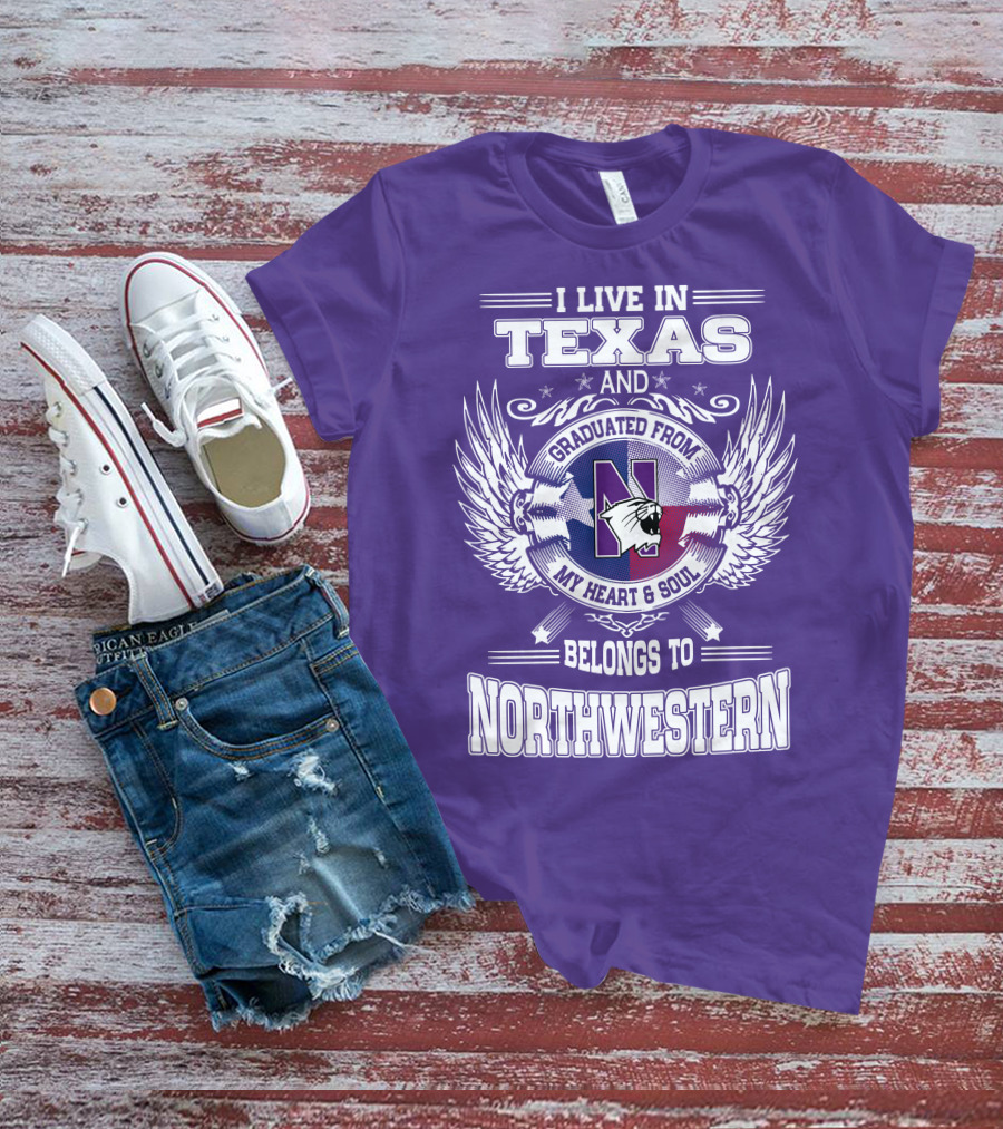 I Live In Texas And Graduated From My Heart And Soul Belongs To Northwestern T-Shirt