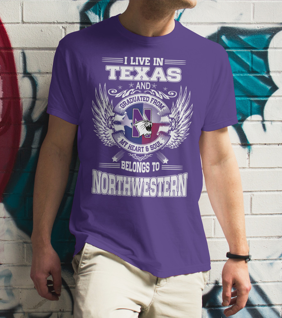 I Live In Texas And Graduated From My Heart And Soul Belongs To Northwestern T-Shirt