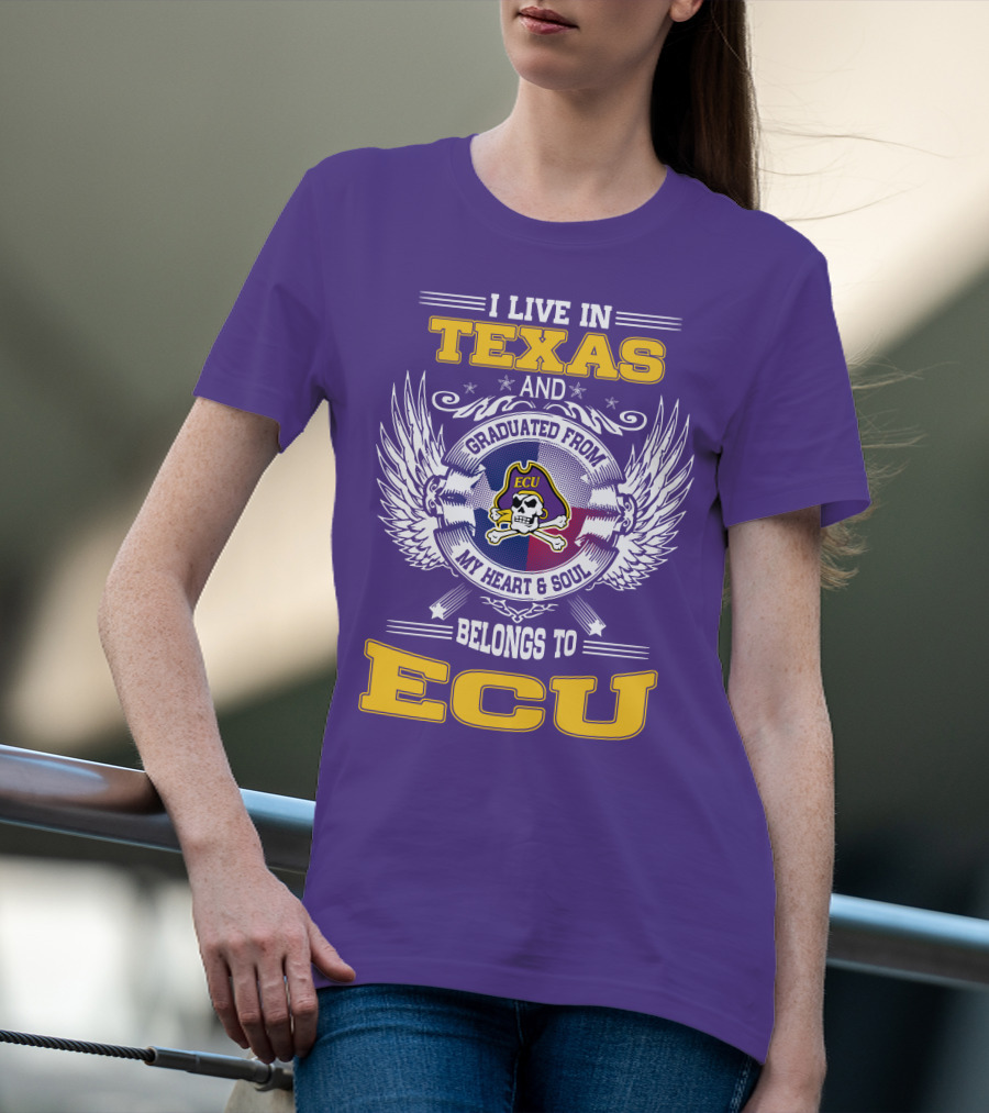 I Live In Texas And Graduated From ECU My Heart And Soul Belongs To ECU T-Shirt