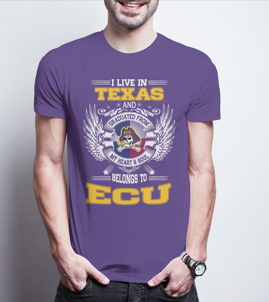 I Live In Texas And Graduated From ECU My Heart And Soul Belongs To ECU T-Shirt