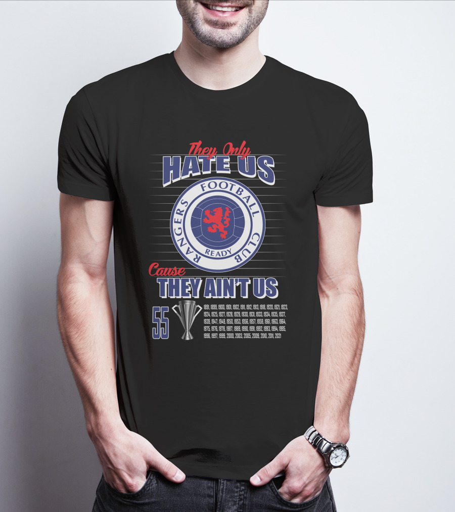 They Only Hate Us Cause They Ain't Us Rangers Football Club 55 Titles T-Shirt
