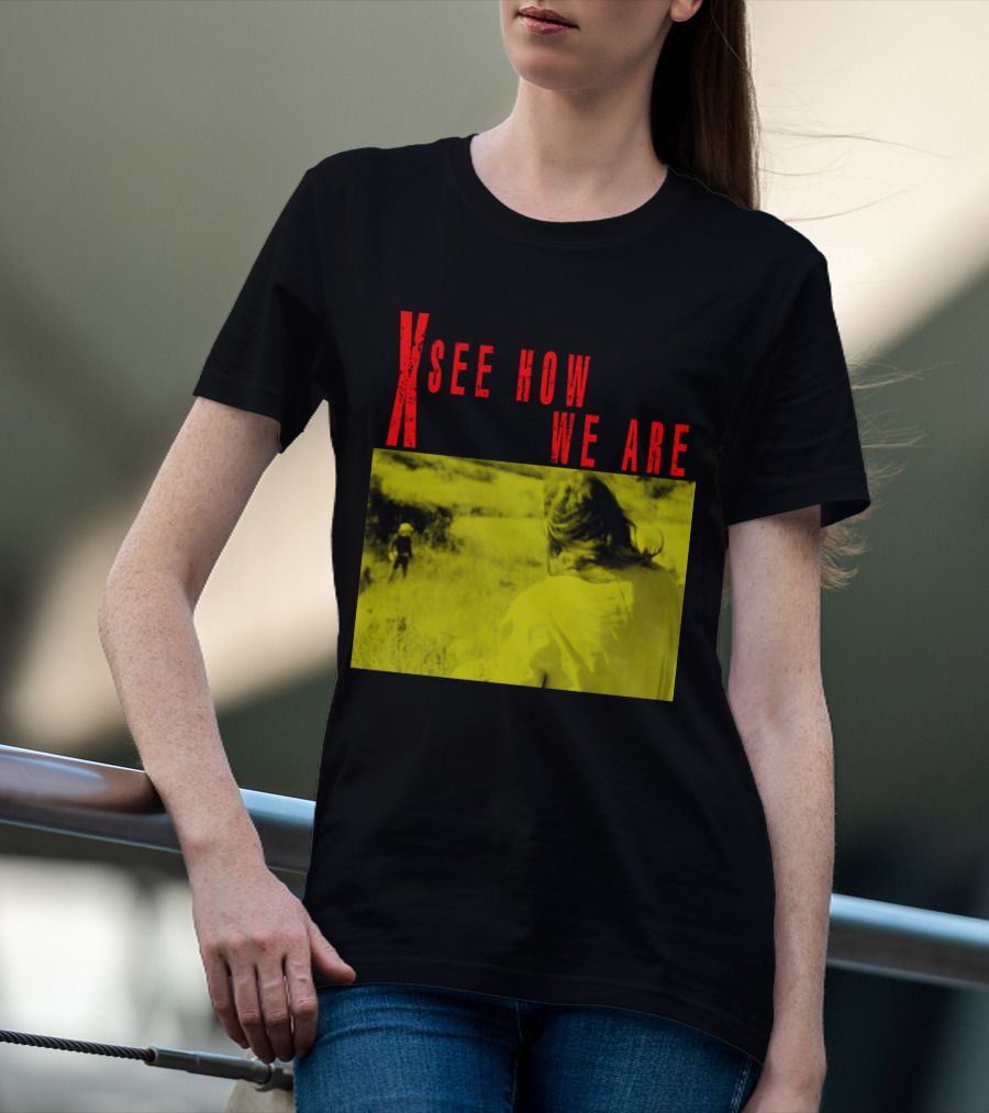 X See How We Are 01 T-Shirt