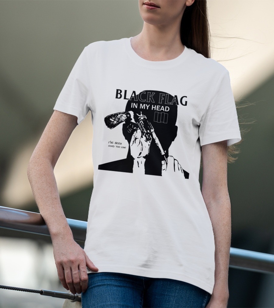 Black Flag In My Head I've Been Good Too Long T-Shirt