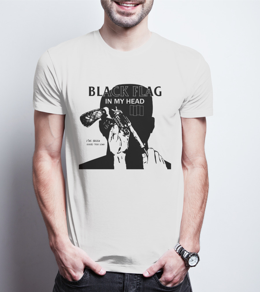 Black Flag In My Head I've Been Good Too Long T-Shirt