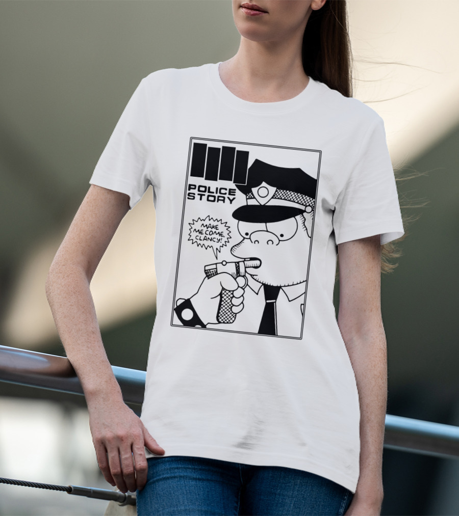 Police Story Make Me Come Clancy T-Shirt