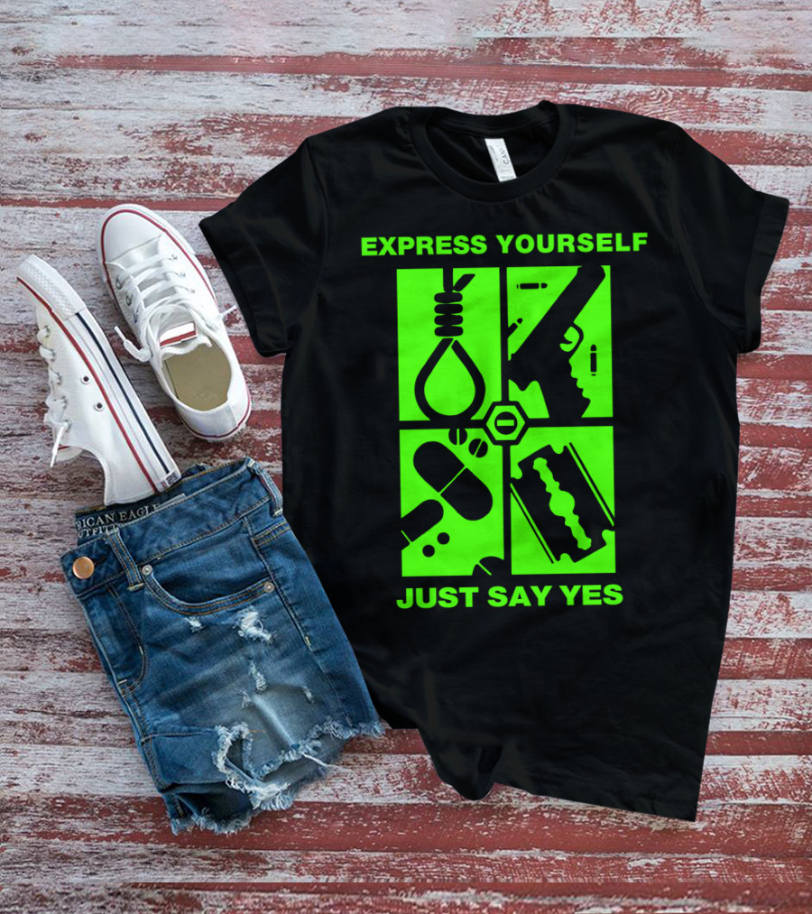 Express Yourself Just Say Yes T-Shirt