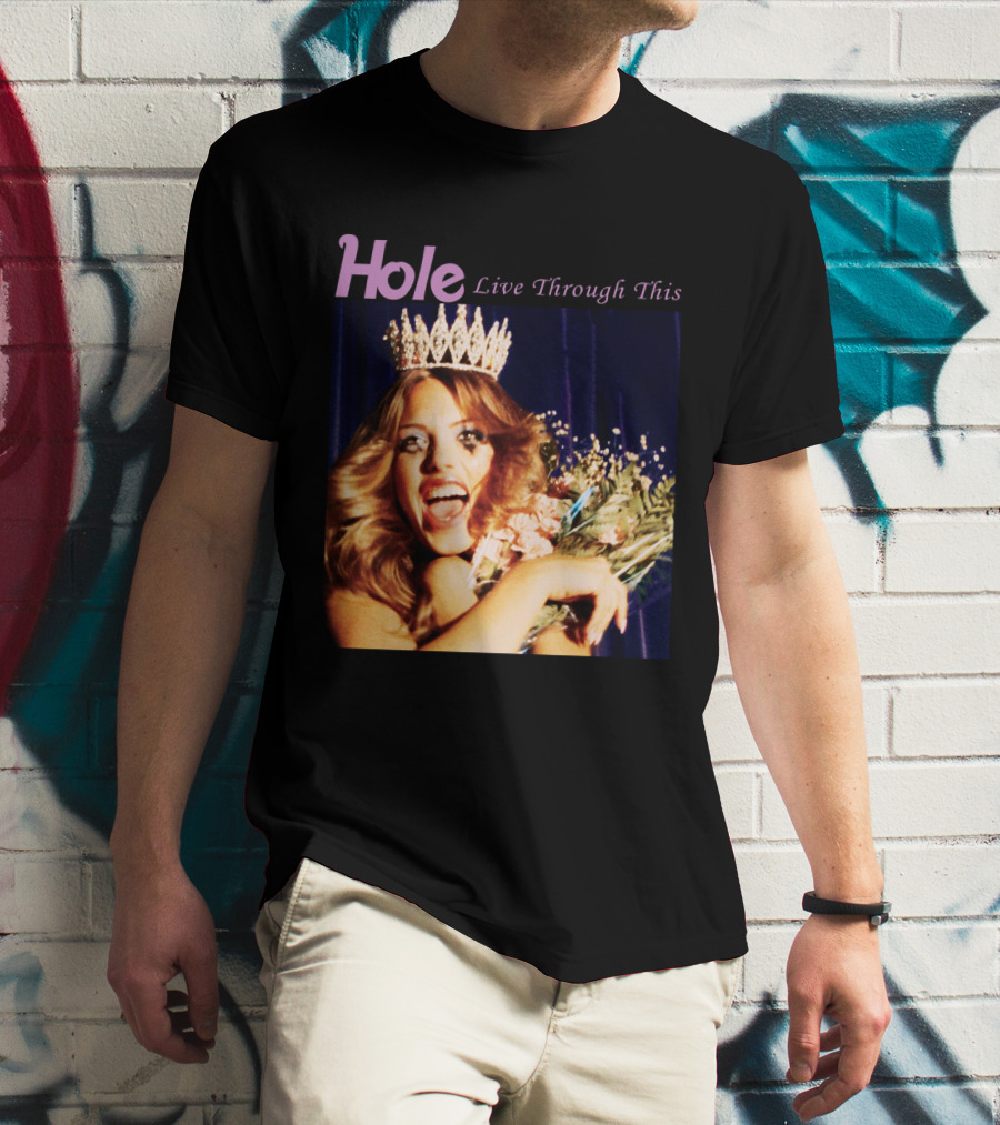 Hole Live Through This Crowned Pageant Winner T-Shirt