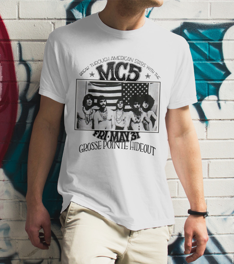 Break Through American Stasis With The Mc5 Fri. May 31 Grosse Pointe Hideout T-Shirt