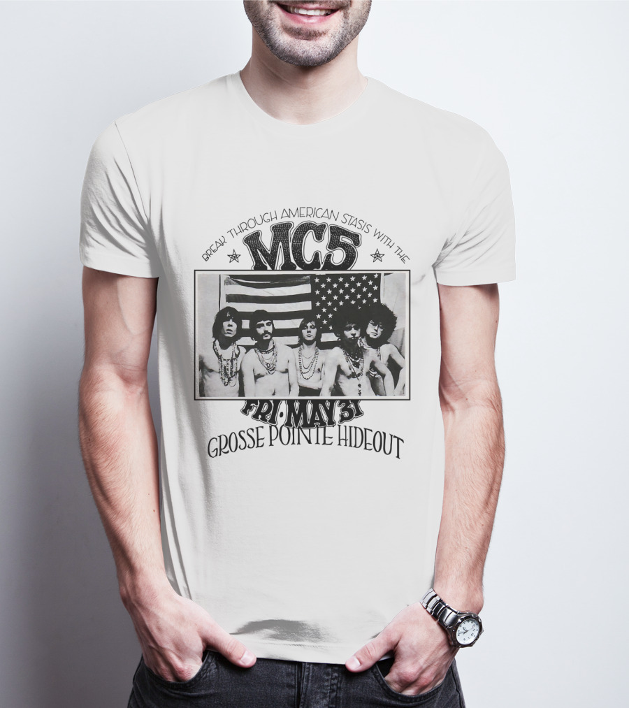 Break Through American Stasis With The Mc5 Fri. May 31 Grosse Pointe Hideout T-Shirt