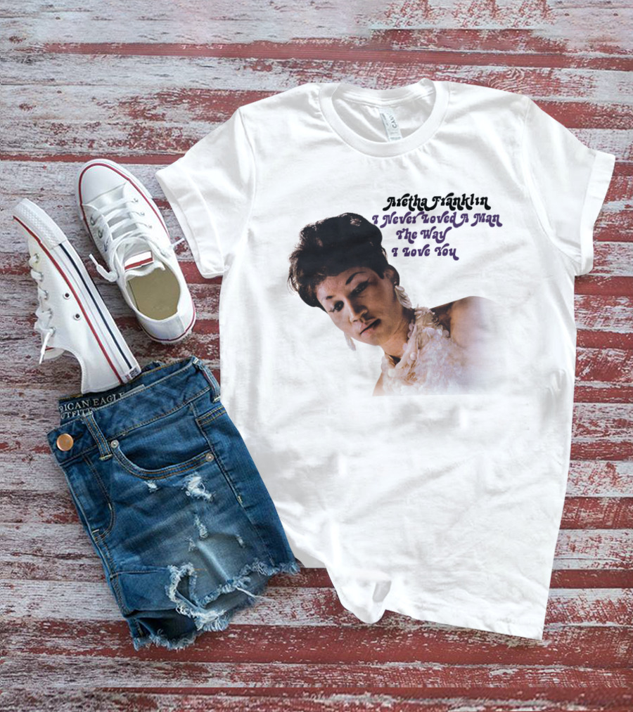 Aretha Franklin I Never Loved A Man The Way I Love You 1967 Vintage Album Cover T-Shirt