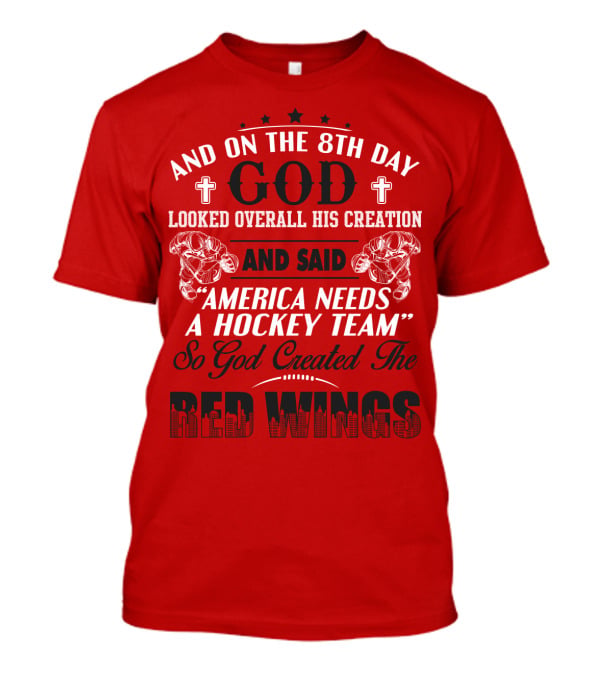 And On The 8th Day God Created The Red Wings America Needs A Hockey Team T-Shirt