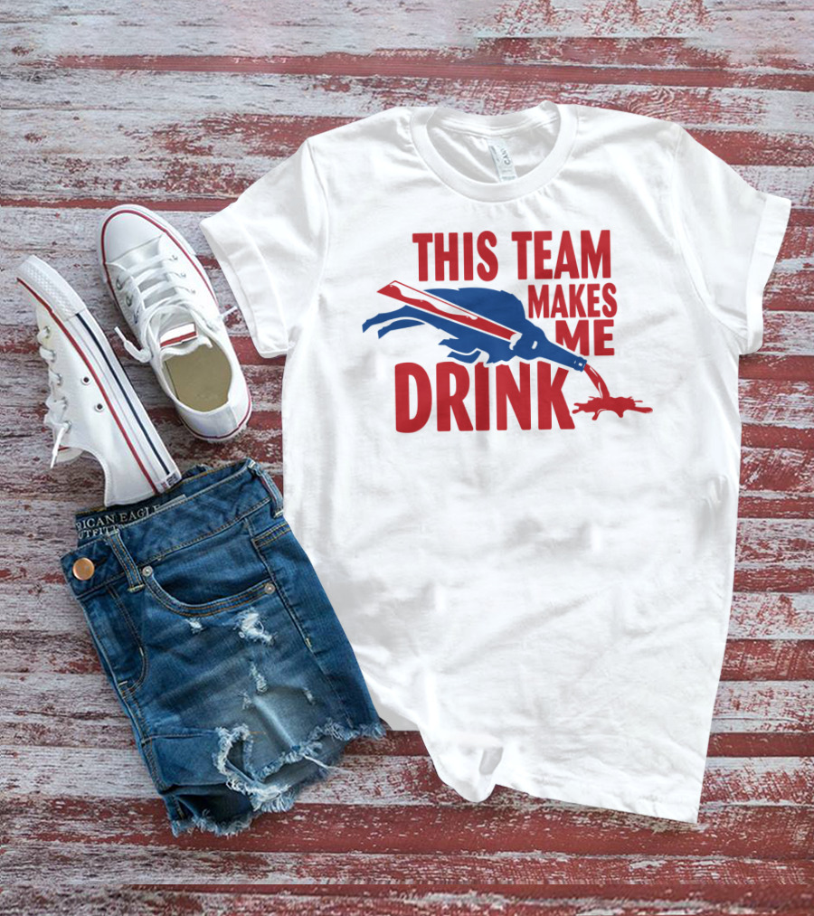 This Team Makes Me Drink Buffalo Football Fan Humor T-Shirt