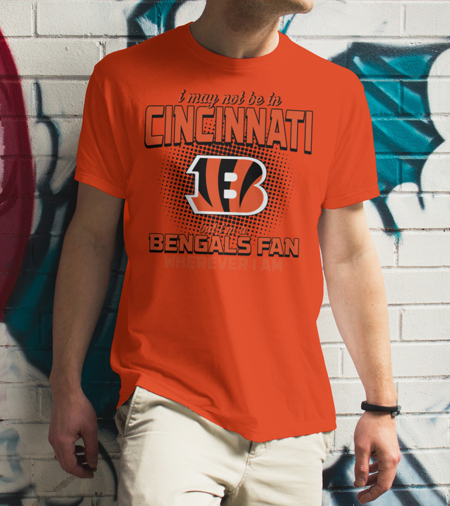 Cincinnati Bengals Fan Wherever I Am T-Shirt