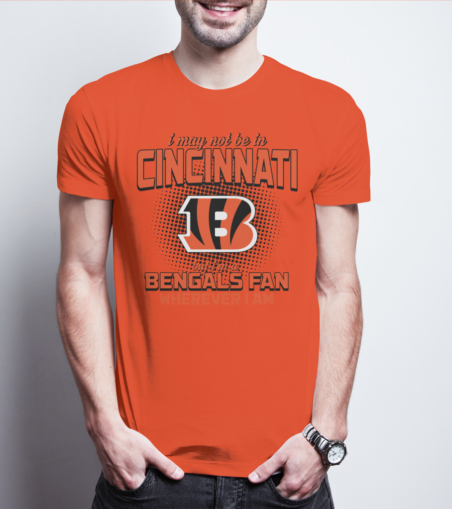 Cincinnati Bengals Fan Wherever I Am T-Shirt