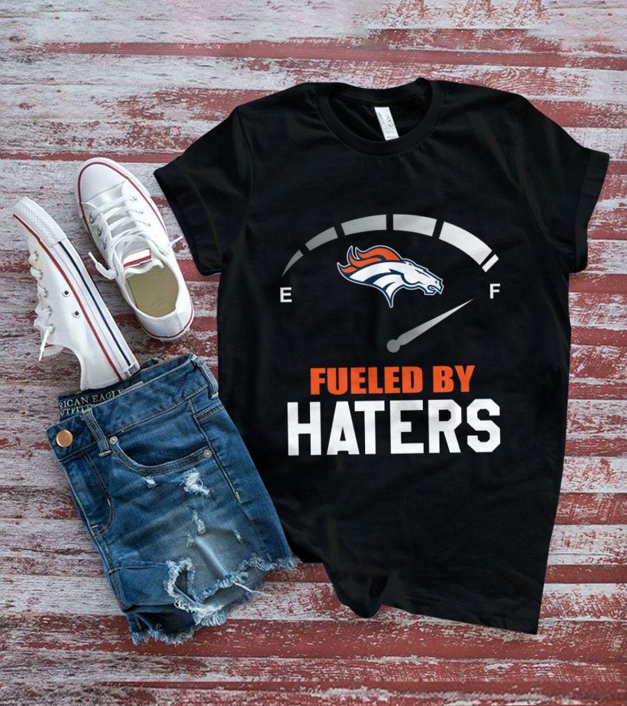 Denver Broncos Fueled By Haters Gauge T-Shirt