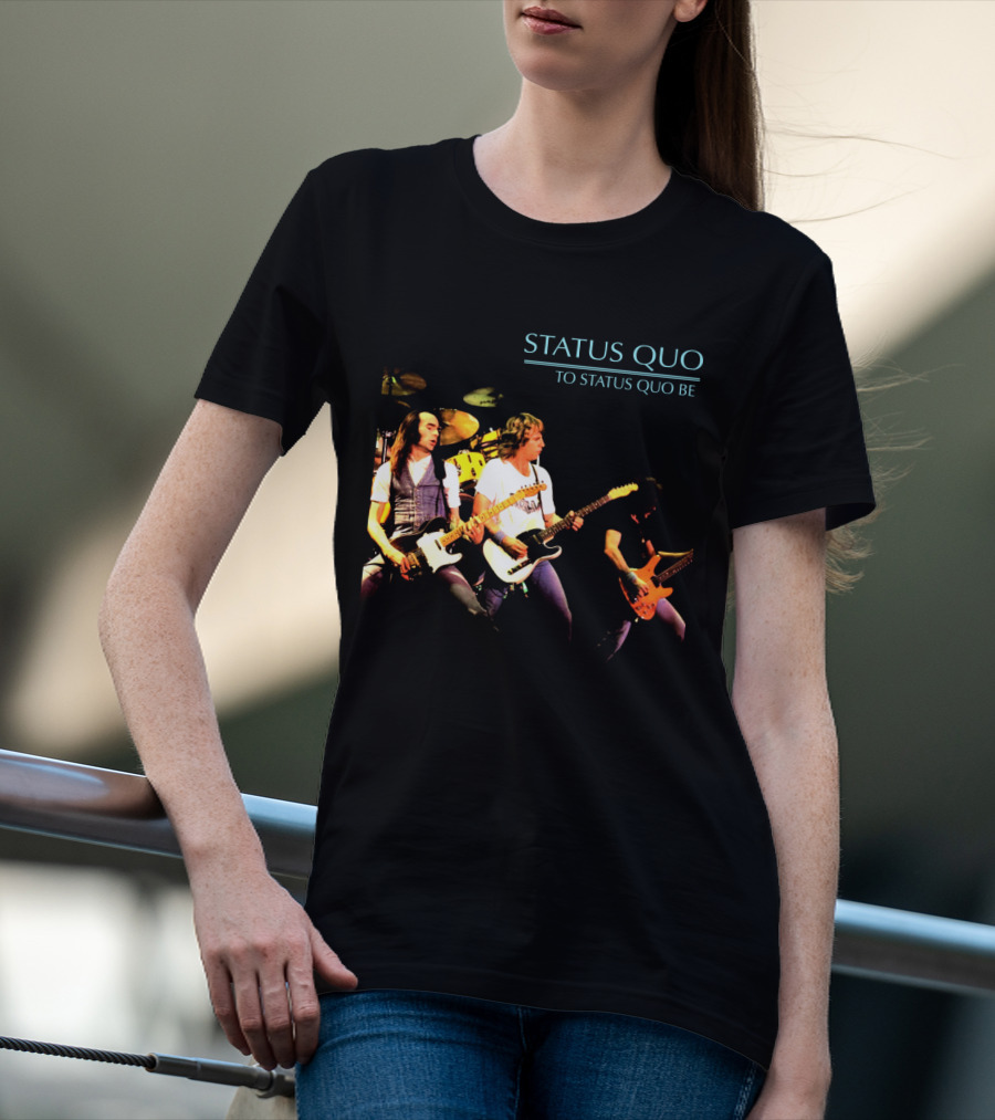 Status Quo To Status Quo Be T-Shirt