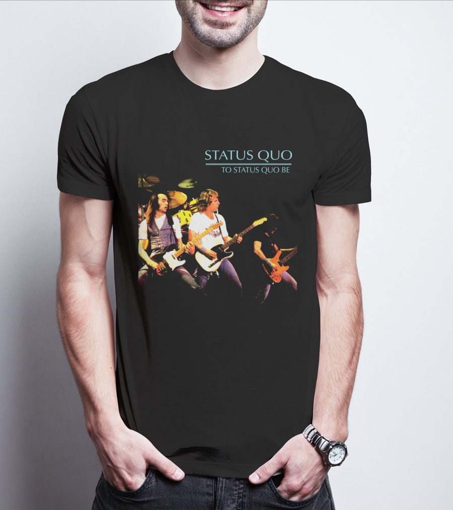 Status Quo To Status Quo Be T-Shirt