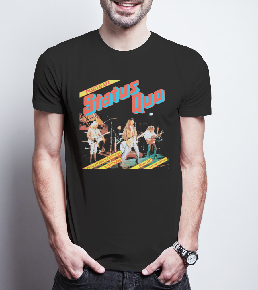 Portrait Status Quo Pictures Of Matchstick Men Ice In The Sun Mean Girl And Many Others T-Shirt