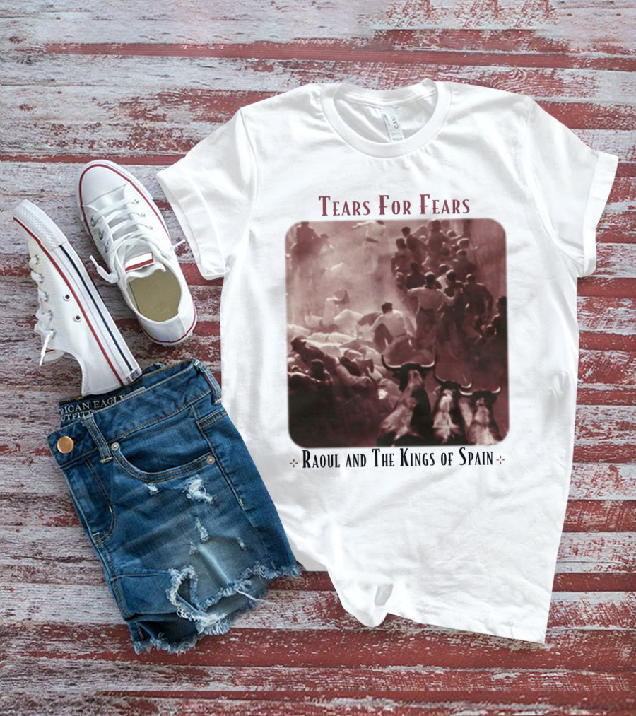 Tears For Fears Raoul And The Kings Of Spain T-Shirt
