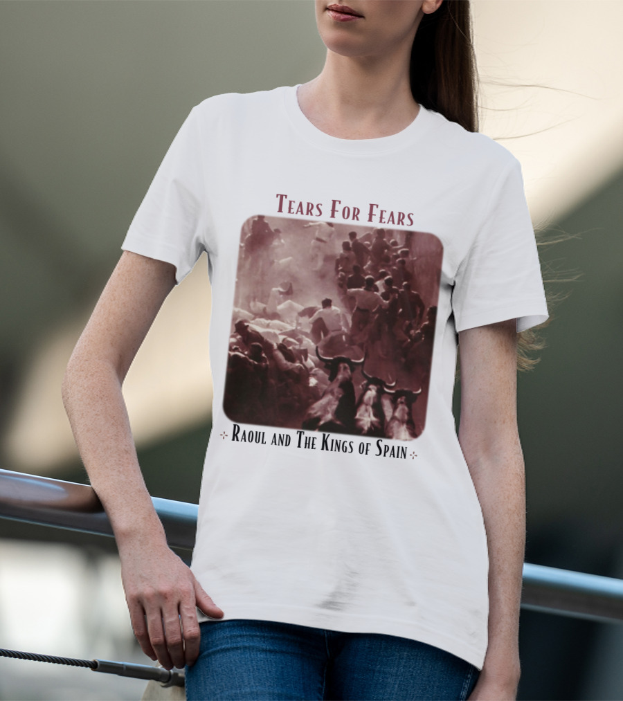 Tears For Fears Raoul And The Kings Of Spain T-Shirt