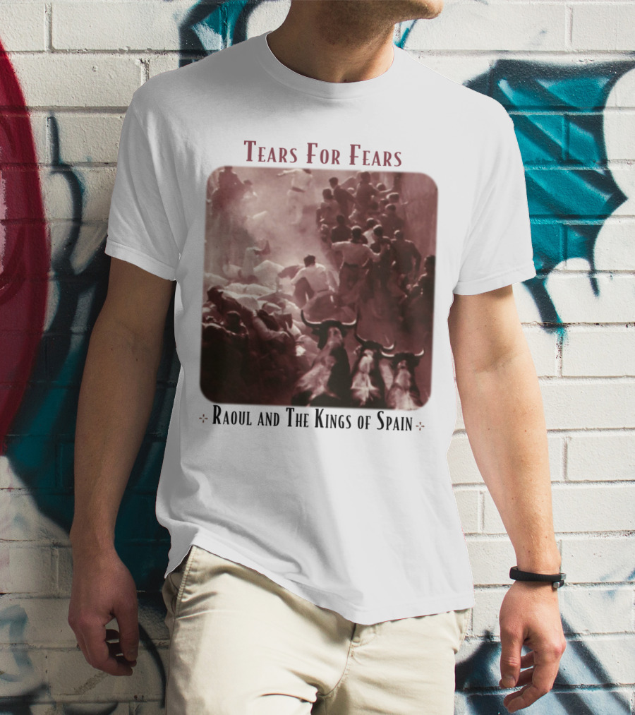 Tears For Fears Raoul And The Kings Of Spain T-Shirt