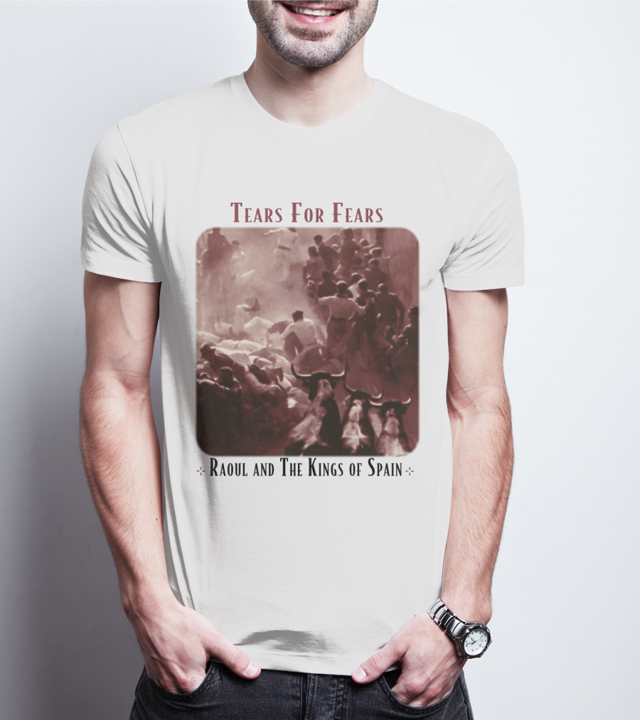 Tears For Fears Raoul And The Kings Of Spain T-Shirt