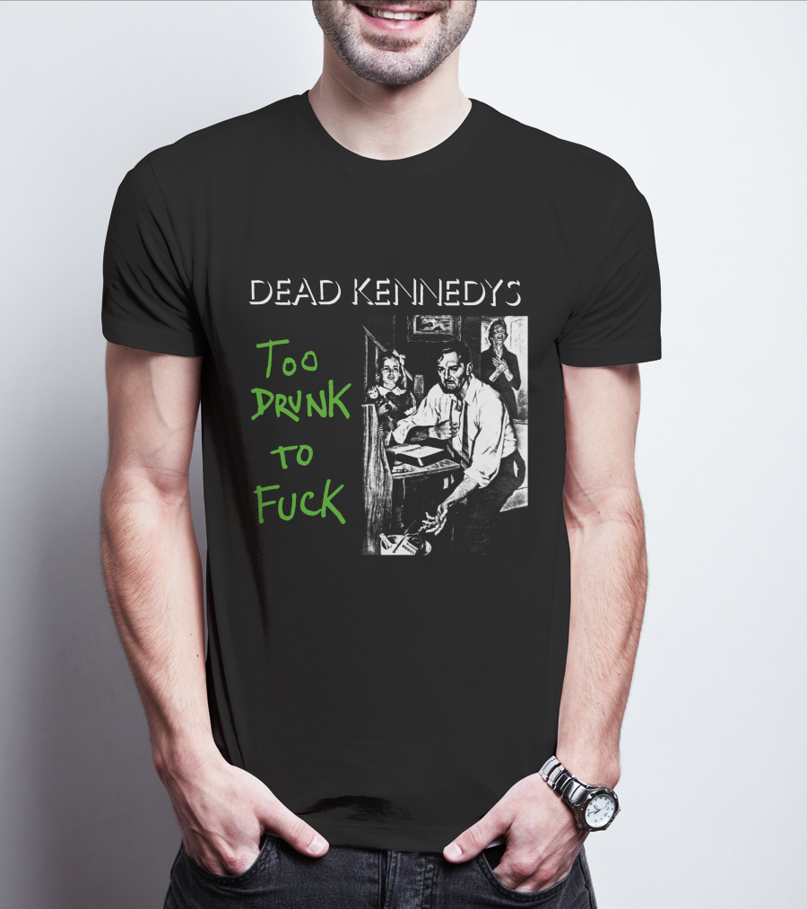 Dead Kennedys Too Drunk To Fuck T-Shirt