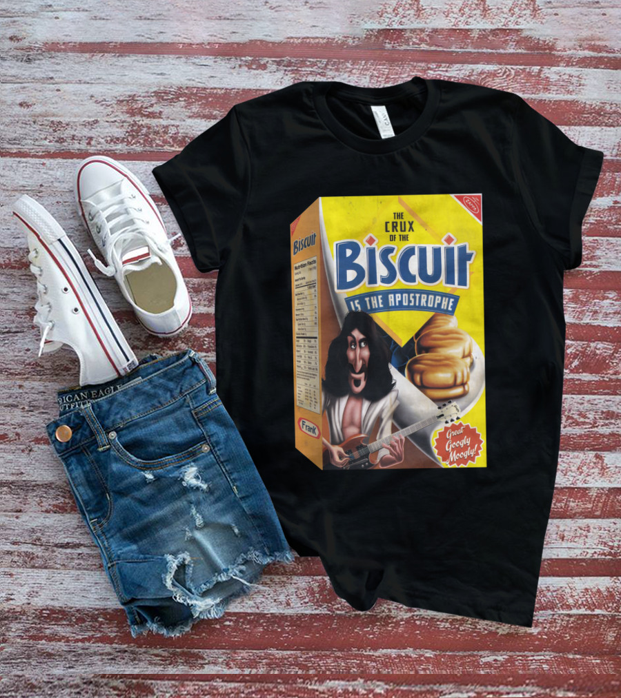 The Crux Of The Biscuit Is The Apostrophe Great Googly Moogly Frank T-Shirt