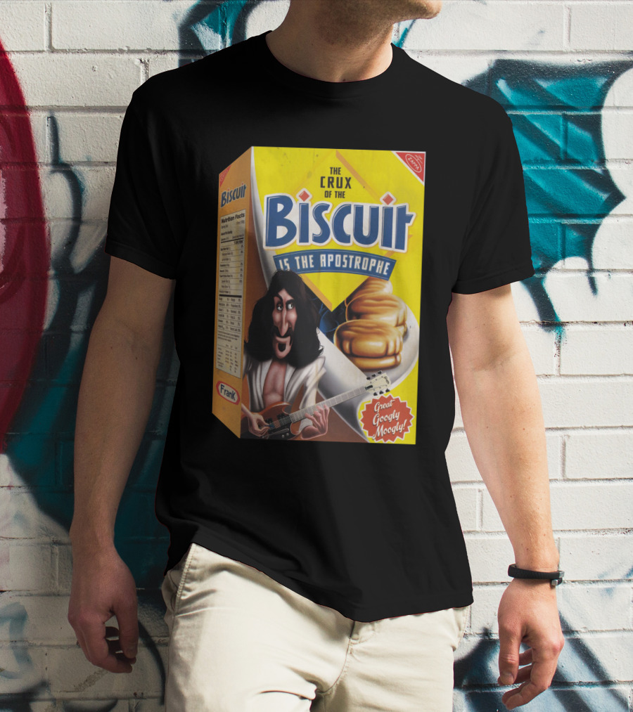 The Crux Of The Biscuit Is The Apostrophe Great Googly Moogly Frank T-Shirt