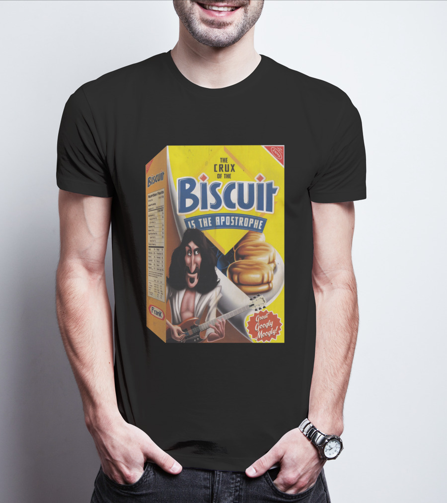 The Crux Of The Biscuit Is The Apostrophe Great Googly Moogly Frank T-Shirt